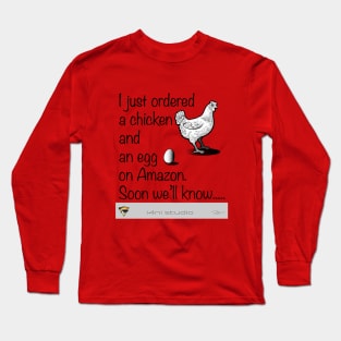 Chicken or the Egg? Long Sleeve T-Shirt